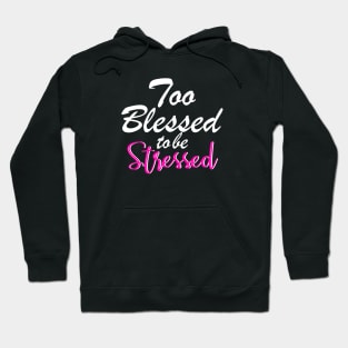 Too blessed to be stressed. Hoodie